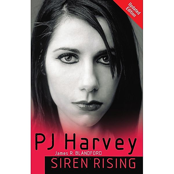 PJ Harvey: Siren Rising, James R Blandford