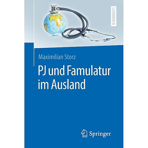PJ und Famulatur im Ausland / Springer-Lehrbuch, Maximilian Storz