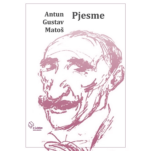 Pjesme / eLektire, Antun Gustav Matos