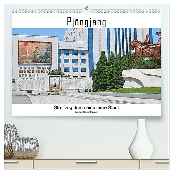 PJÖNGJANG Streifzug durch eine leere Stadt (hochwertiger Premium Wandkalender 2025 DIN A2 quer), Kunstdruck in Hochglanz, Calvendo, Gabriele Gerner-Haudum