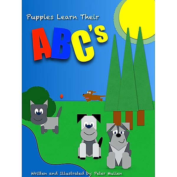 PJ's Puppies: Puppies Learn Their ABC's, Peter K Mullen