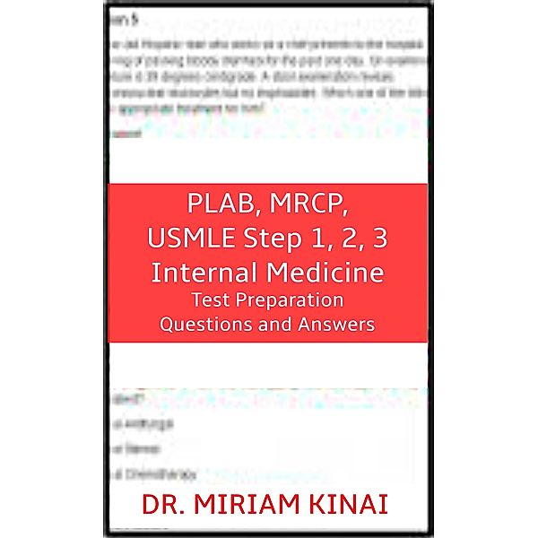 PLAB, MRCP, USMLE Step 1, 2, 3 Internal Medicine Test Preparation Questions and Answers, Miriam Kinai