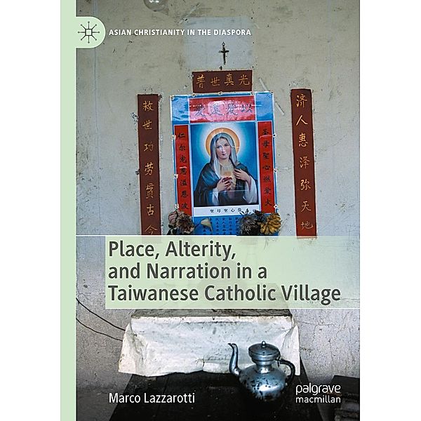 Place, Alterity, and Narration in a Taiwanese Catholic Village / Asian Christianity in the Diaspora, Marco Lazzarotti
