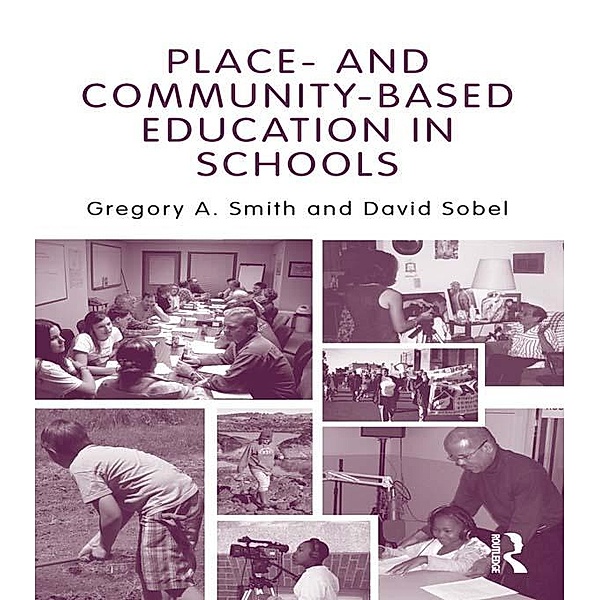 Place- and Community-Based Education in Schools / Sociocultural, Political, and Historical Studies in Education, Gregory A. Smith, David Sobel