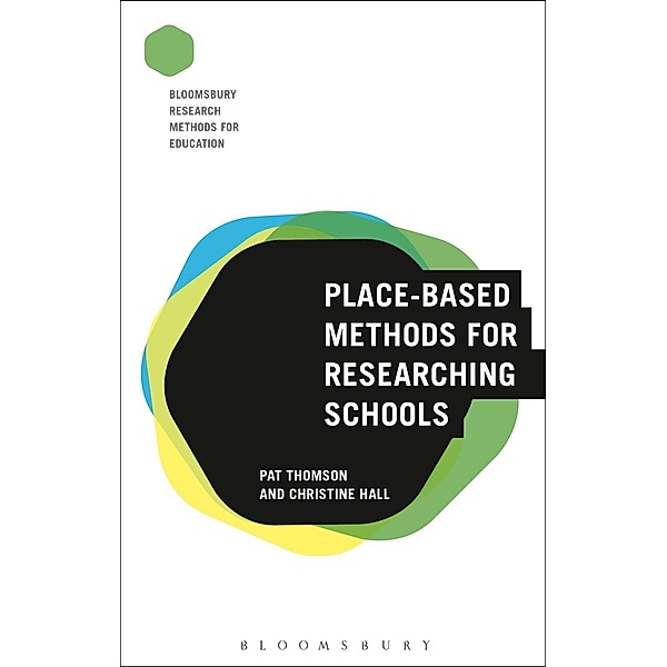 Place-Based Methods for Researching Schools, Pat Thomson, Christine Hall