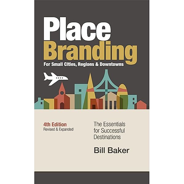 Place Branding for Small Cities, Regions, & Downtowns, bill Baker
