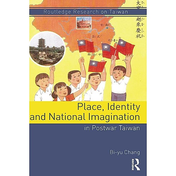 Place, Identity, and National Imagination in Post-war Taiwan, Bi-Yu Chang