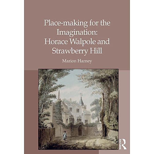 Place-making for the Imagination: Horace Walpole and Strawberry Hill, Marion Harney