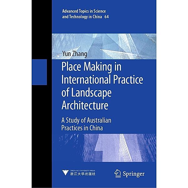 Place Making in International Practice of Landscape Architecture / Advanced Topics in Science and Technology in China Bd.64, Yun Zhang