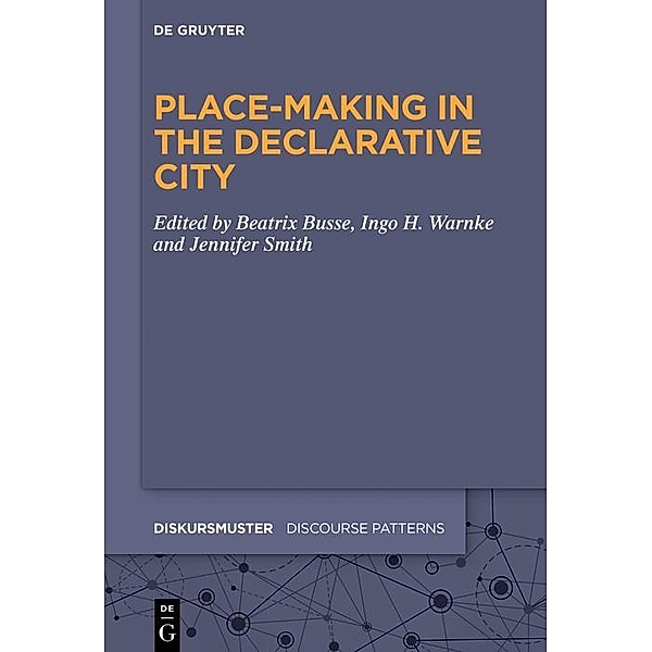 Place-Making in the Declarative City / Diskursmuster / Discourse Patterns Bd.22