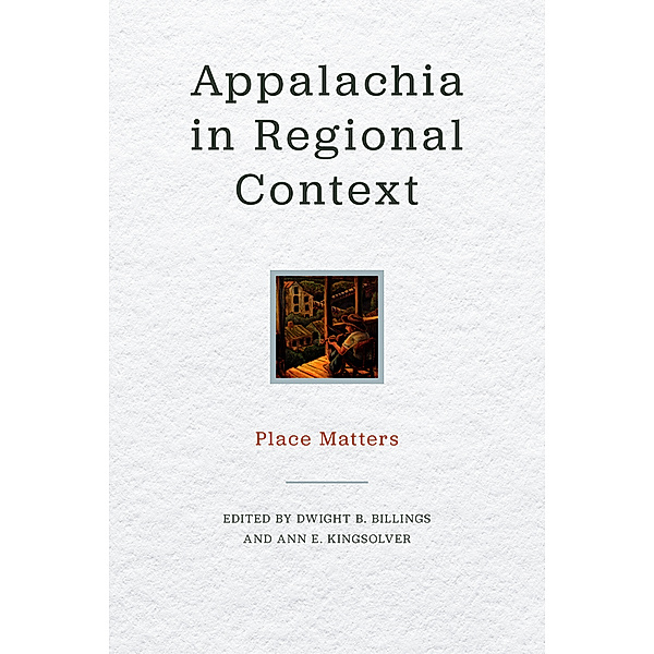 Place Matters: New Directions in Appalachian Studies: Appalachia in Regional Context