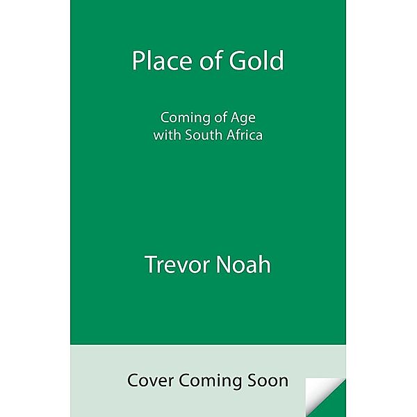 Place of Gold, Trevor Noah