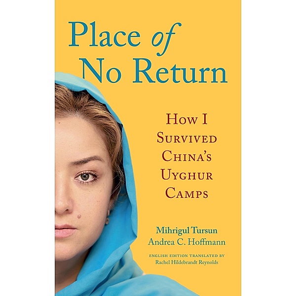 Place of No Return, Andrea C. Hoffman, Mihrigul Tursun, Andrea C. Hoffmann, Rachel Hildebrandt Reynolds