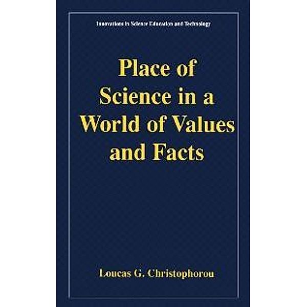 Place of Science in a World of Values and Facts / Innovations in Science Education and Technology Bd.10, Loucas G. Christophorou