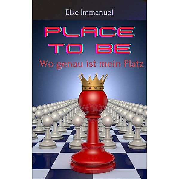 Place to be - Wo ist mein Platz im Leben, Elke Immanuel