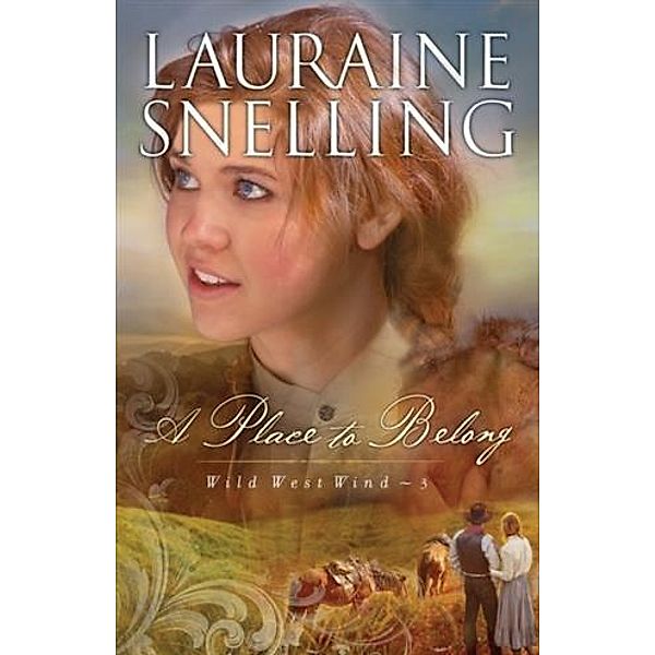 Place to Belong (Wild West Wind Book #3), Lauraine Snelling