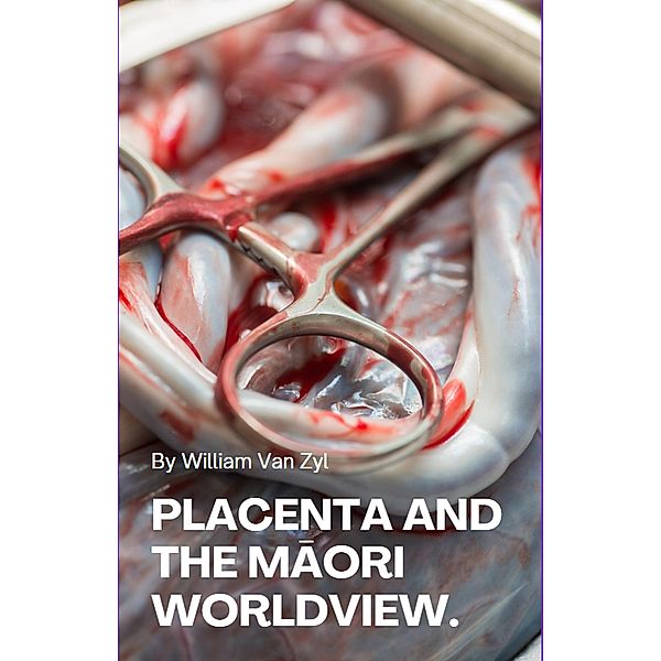 Placenta and the Maori Worldview., William van Zyl