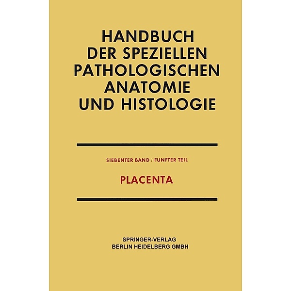 Placenta / Handbuch der speziellen pathologischen Anatomie und Histologie Bd.7/5, Friedrich Henke, Otto Lubarsch, Fritz Strauss, Erwin Uehlinger