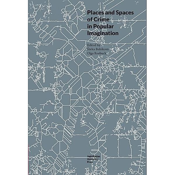 Places and Spaces of Crime in Popular Imagination / Topographies of (Post)Modernity: Studies in 20th and 21st Century Literature in English