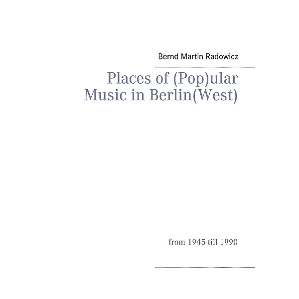 Places of (Pop)ular Music in Berlin(West), Bernd Martin Radowicz