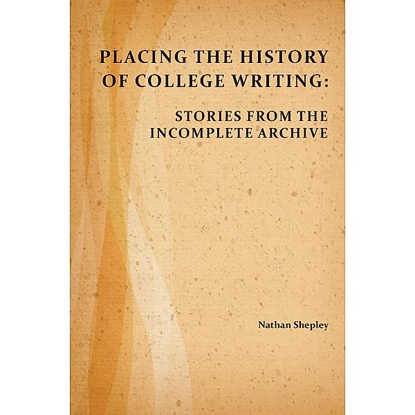 Placing the History of College Writing / Perspectives on Writing, Nathan Shepley