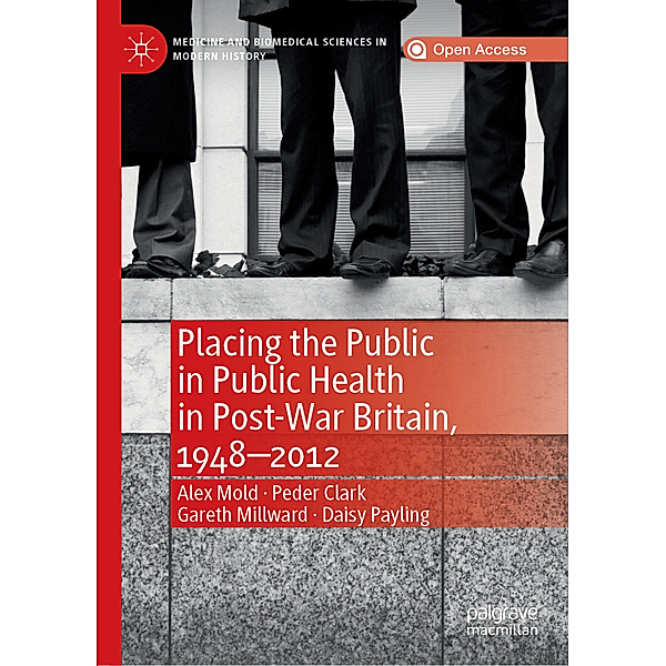 Placing the Public in Public Health in Post-War Britain, 1948-2012, Alex Mold, Peder Clark, Gareth Millward, Daisy Payling