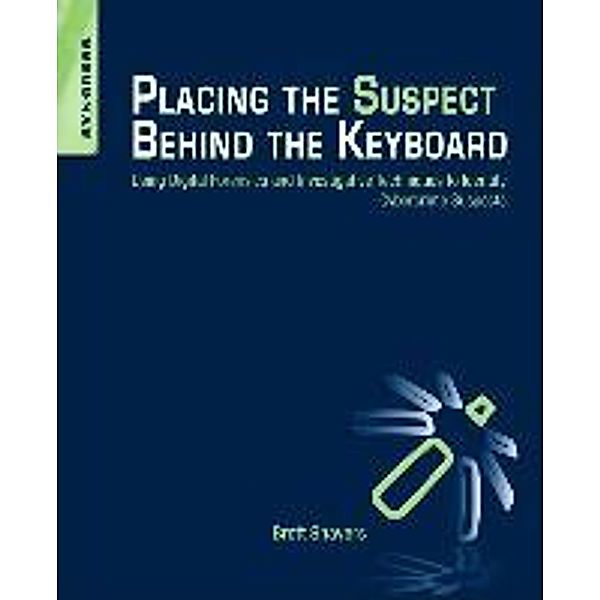 Placing the Suspect Behind the Keyboard, Brett Shavers