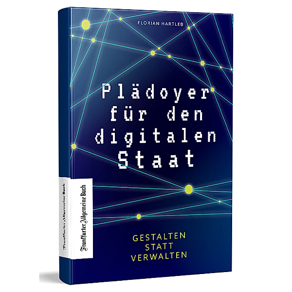 Plädoyer für den digitalen Staat, Florian Hartleb