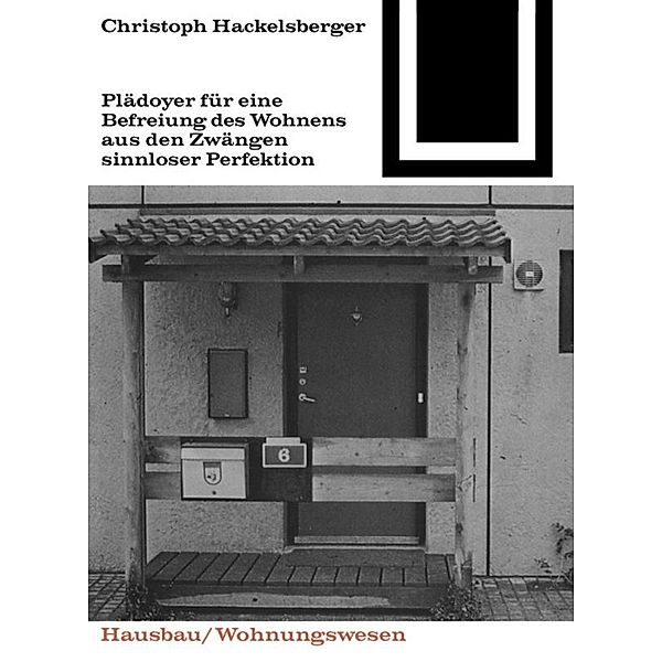 Plädoyer für eine Befreiung des Wohnens aus den Zwängen sinnloser Perfektion, Christoph Hackelsberger