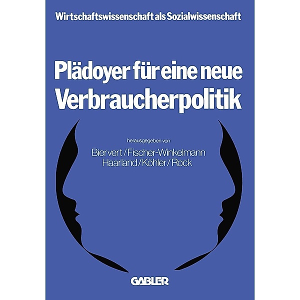 Plädoyer für eine neue Verbraucherpolitik / Wirtschaftswissenschaft als Sozialwissenschaft Bd.3