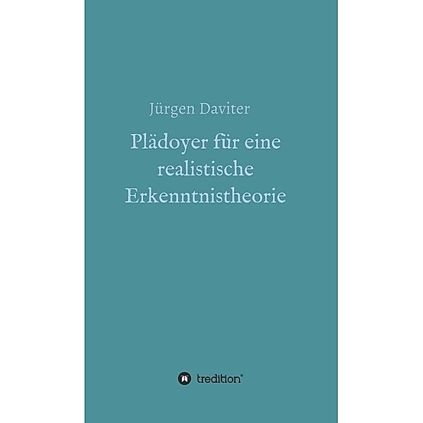 Plädoyer für eine realistische Erkenntnistheorie, Jürgen Daviter