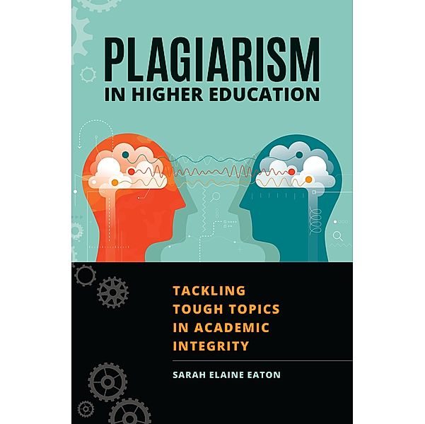 Plagiarism in Higher Education, Sarah Elaine Eaton