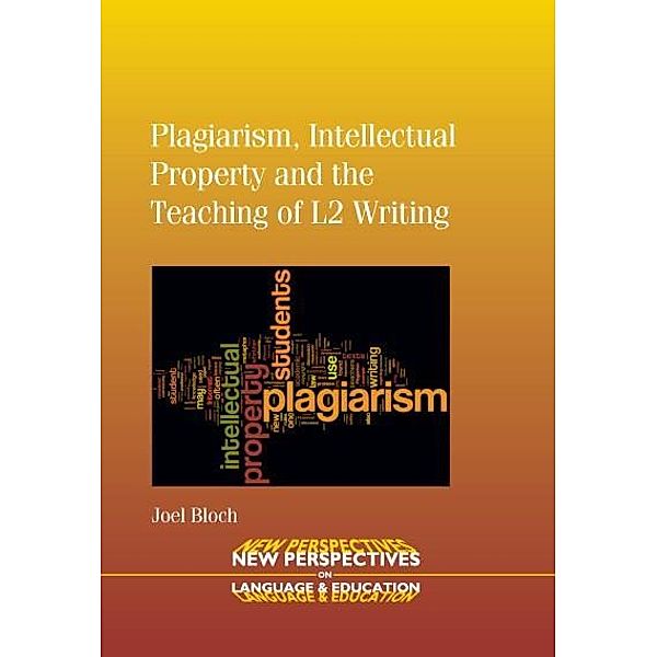 Plagiarism, Intellectual Property and the Teaching of L2 Writing / New Perspectives on Language and Education Bd.24, Joel Bloch