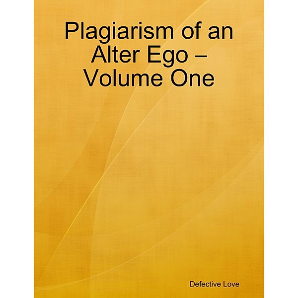 Plagiarism of an Alter Ego - Volume One, Defective Love