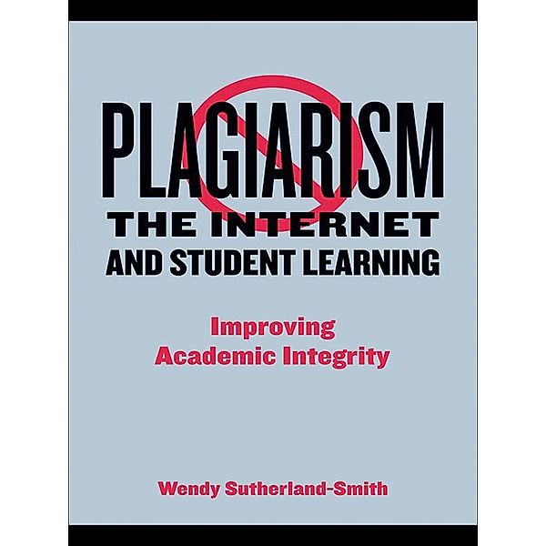 Plagiarism, the Internet, and Student Learning, Wendy Sutherland-Smith