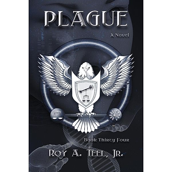 Plague: A Suspense Thriller Book 34 (The Iron Eagle, #34) / The Iron Eagle, Roy A. Teel