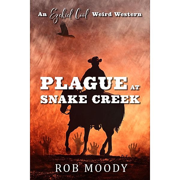 Plague at Snake Creek (Ezekiel Cool Weird Western, #1) / Ezekiel Cool Weird Western, Rob Moody