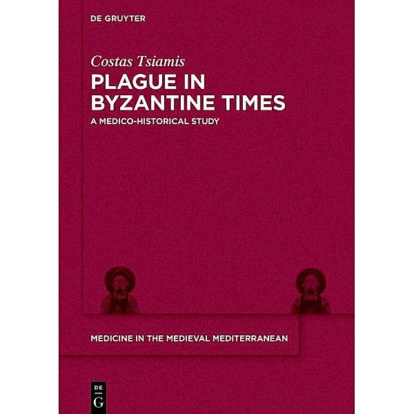 Plague in Byzantine Times / Medicine in the Medieval Mediterranean Bd.10, Costas Tsiamis