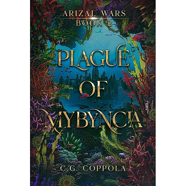 Plague of Mybyncia (Arizal Wars, #2) / Arizal Wars, C. G. Coppola