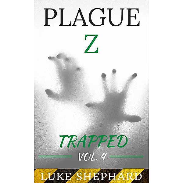 Plague Z: Trapped - Vol. 4 / Plague Z, Luke Shephard