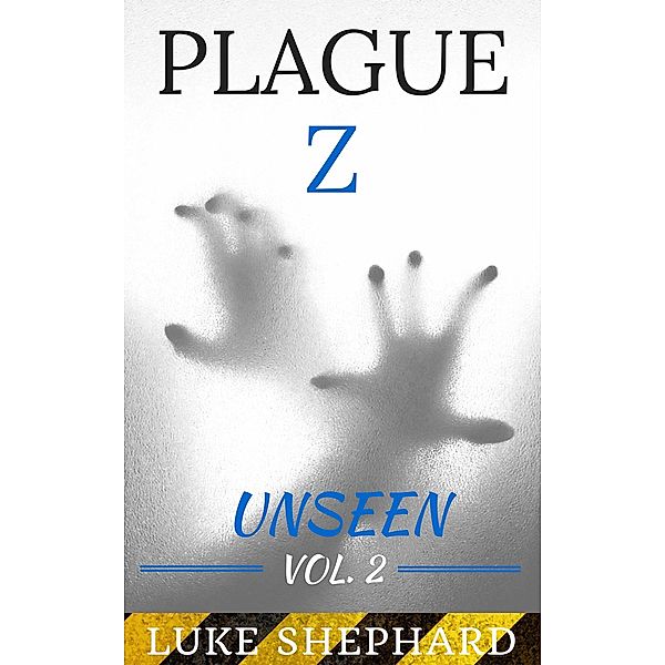 Plague Z: Unseen - Vol. 2 / Plague Z, Luke Shephard