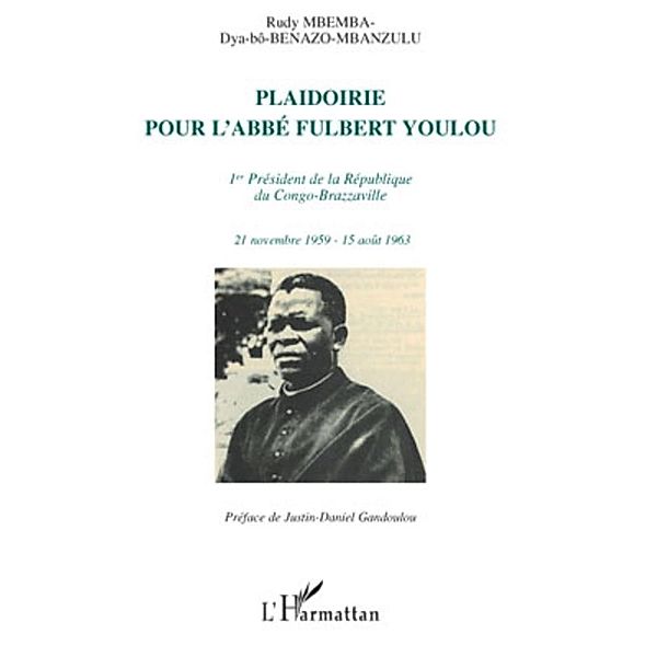Plaidoirie pour l'Abbe Fulbert Youlou / Harmattan, Rudy Mbemba Rudy Mbemba