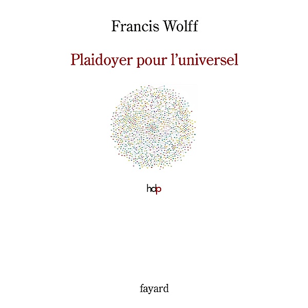 Plaidoyer pour l'universel / Histoire de la Pensée, Francis Wolff