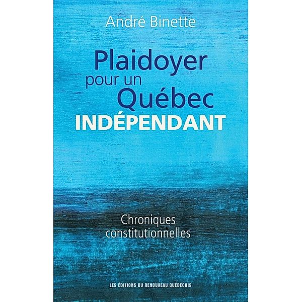 Plaidoyer pour un Québec indépendant, Binette Andre Binette