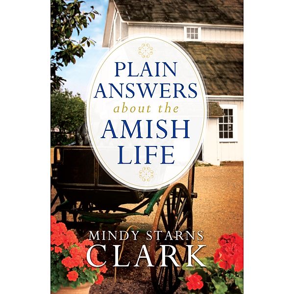 Plain Answers About the Amish Life / Harvest House Publishers, Mindy Starns Clark