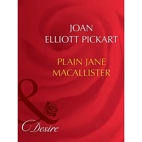 Plain Jane Macallister (Mills & Boon Desire) / Mills & Boon Desire, Joan Elliott Pickart