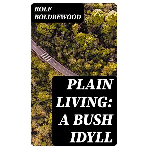 Plain Living: A Bush Idyll, Rolf Boldrewood