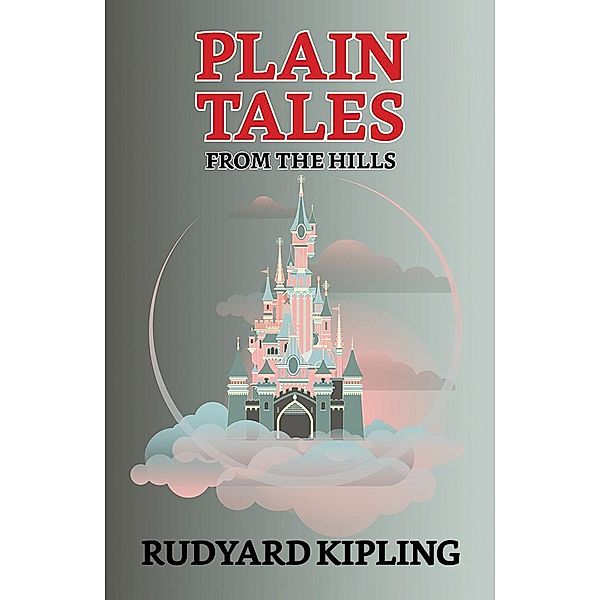 Plain Tales from the Hills / True Sign Publishing House, Rudyard Kipling