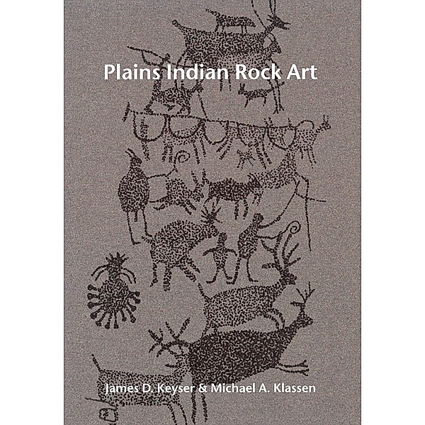 Plains Indian Rock Art / Samuel and Althea Stroum Books, James D. Keyser, Michael A. Klassen