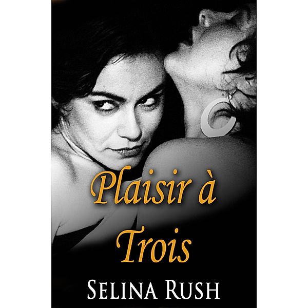 Plaisir à Trois (Vanessa,  Catin Malgré Elle, #2) / Vanessa,  Catin Malgré Elle, Selina Rush